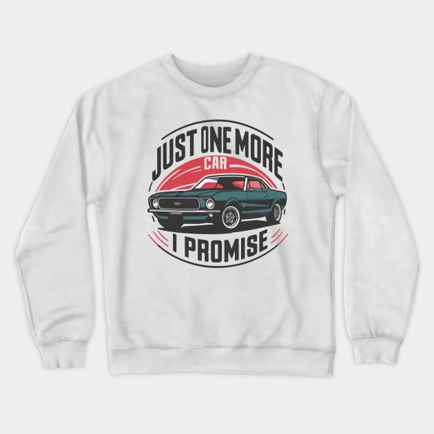 Just One More Car I Promise - Automotive Humor Crewneck Sweatshirt by SPIRITY